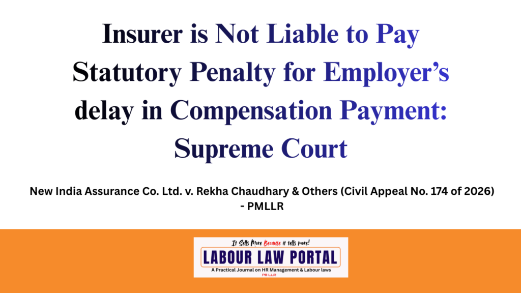 Insurer is Not Liable to Pay Statutory Penalty for Employer’s delay in Compensation Payment: Supreme Court
